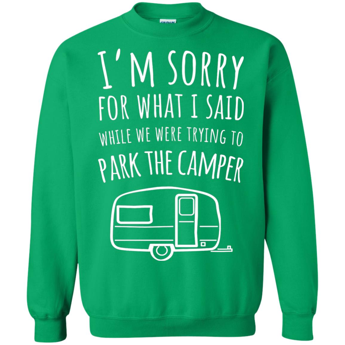 Sorry For What I Said While Parking The Camper Camping Lover T-shirt Irish Green