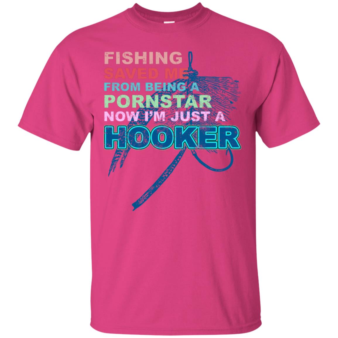 Fishing Saved Me From Being A Pornstar Now Im Just A Hooker Shirt Heliconia
