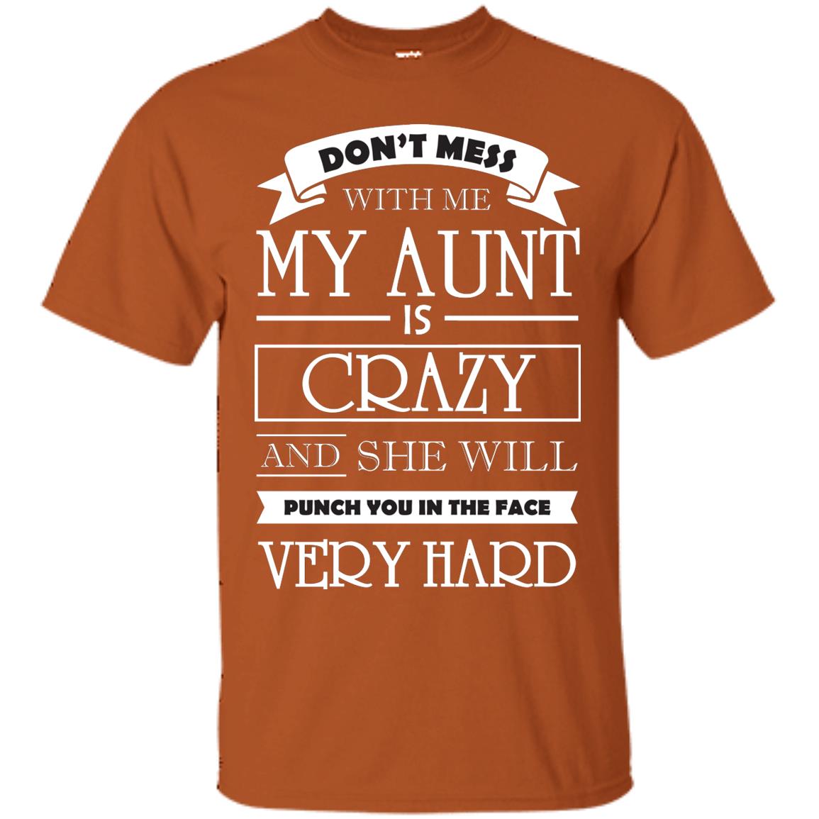Don_t Mess With Me My Aunt Is Carzy And She Will Punch You In The Face Very Hard Texas Orange