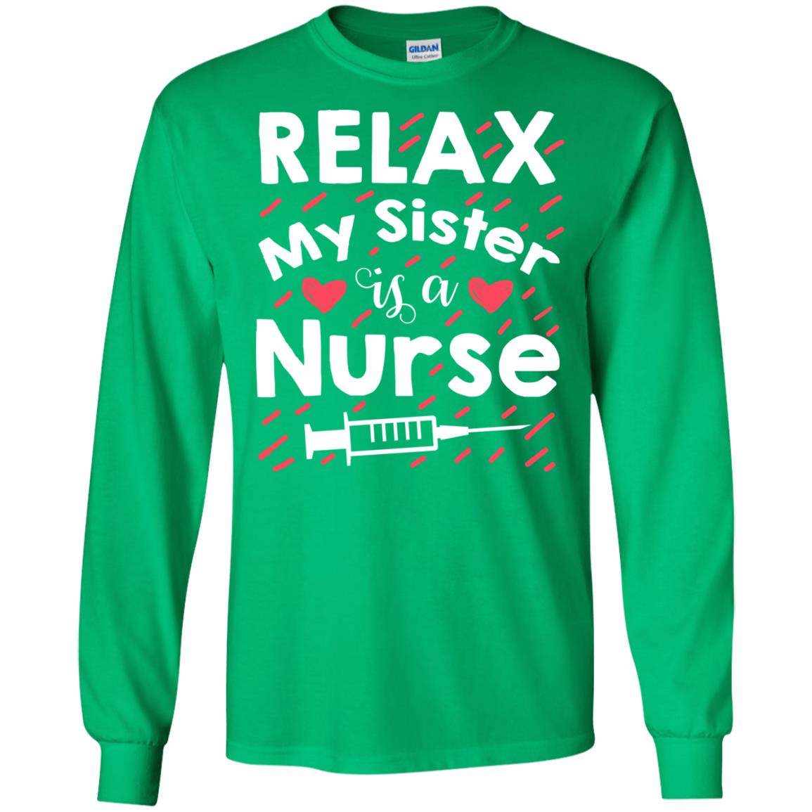 Relax My Sister Is A Nurse Shirt Irish Green