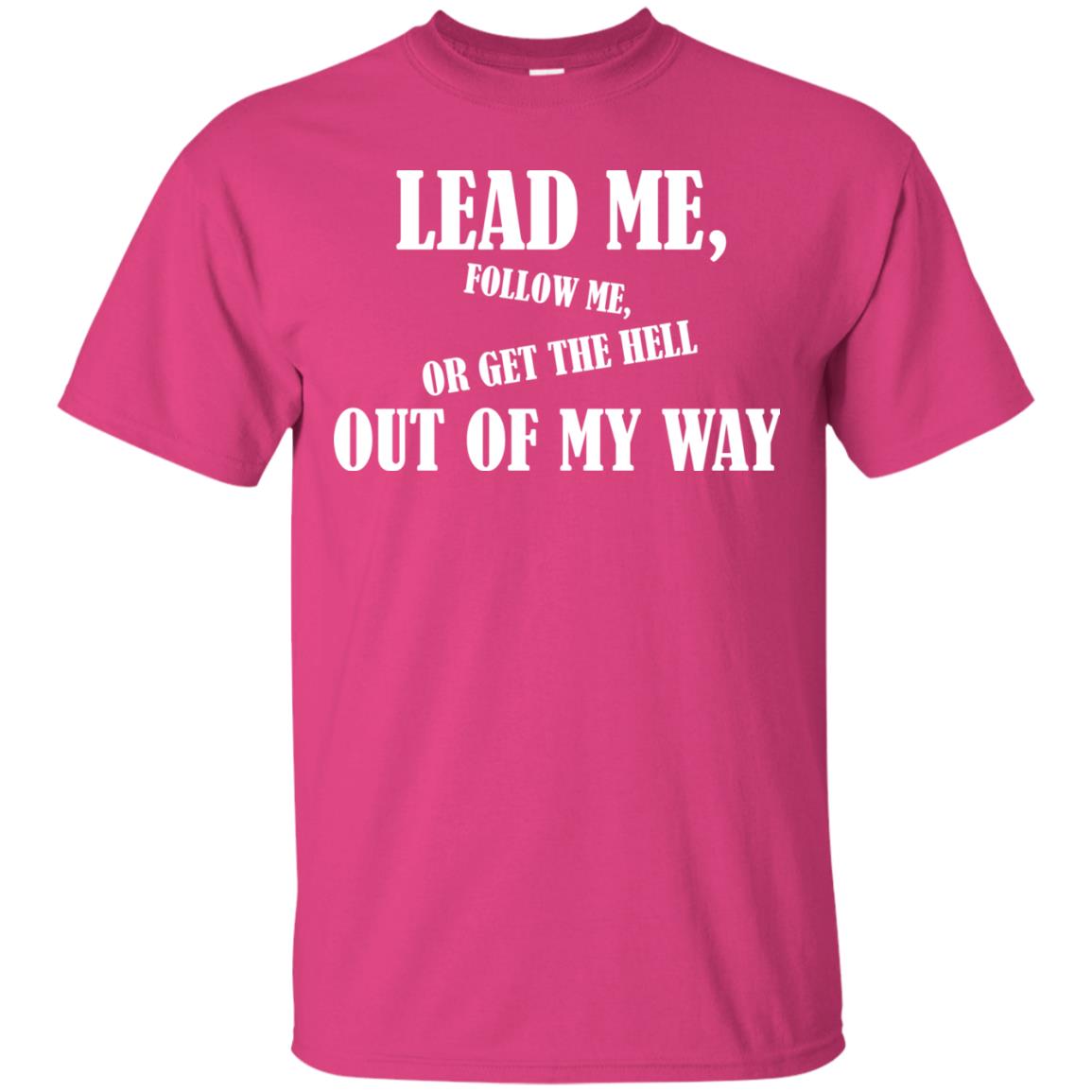 Veteran T-shirt Lead Me Follow Me Or Get The Hell Out Of My Way Heliconia