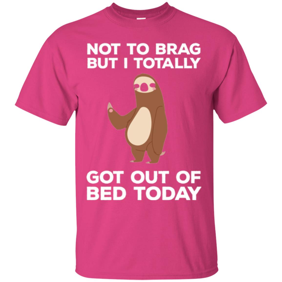 Funny Sloth T-shirt Not To Brag But I Totally Got Out Of Bed Today Heliconia