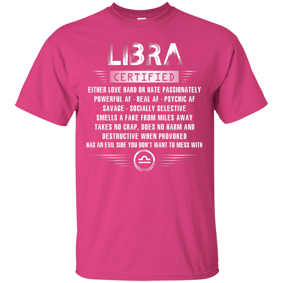 Libra Certified Either Love Hard Or Hate Passionately Powerful Af T-shirt Heliconia
