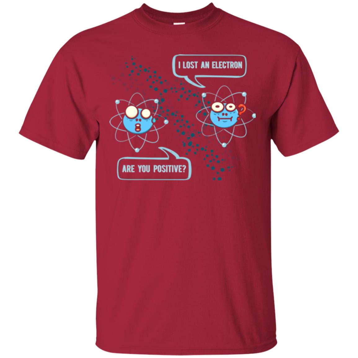 Chemistry Lover T-shirt I Lost An Electron Are You Positive Cardinal