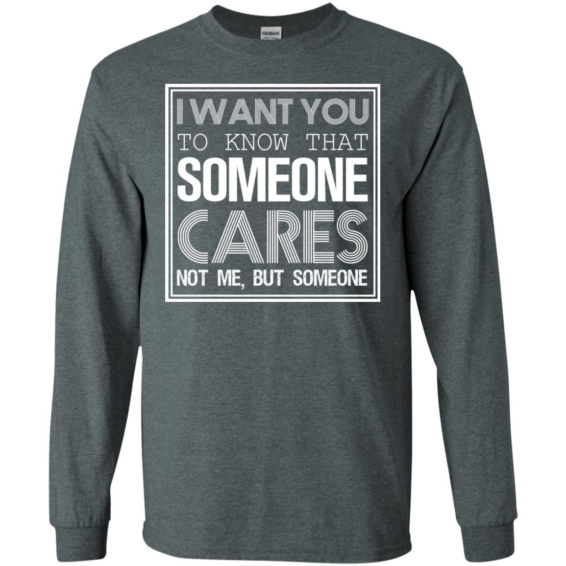 I Want You To Know That Someone Cares Not Me But Someone Dark Heather