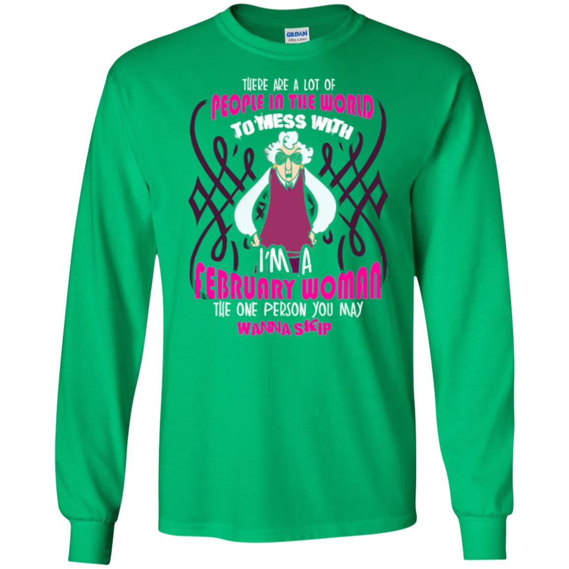 February Woman T-shirt There Are A Lot Of People In The World To Mess With Irish Green
