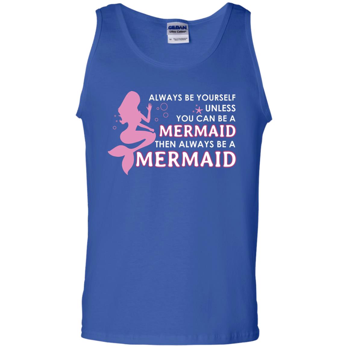 Always Be Yourself Unless You Can Be A Mermaid Then Always Be A Mermaid Shirt Royal