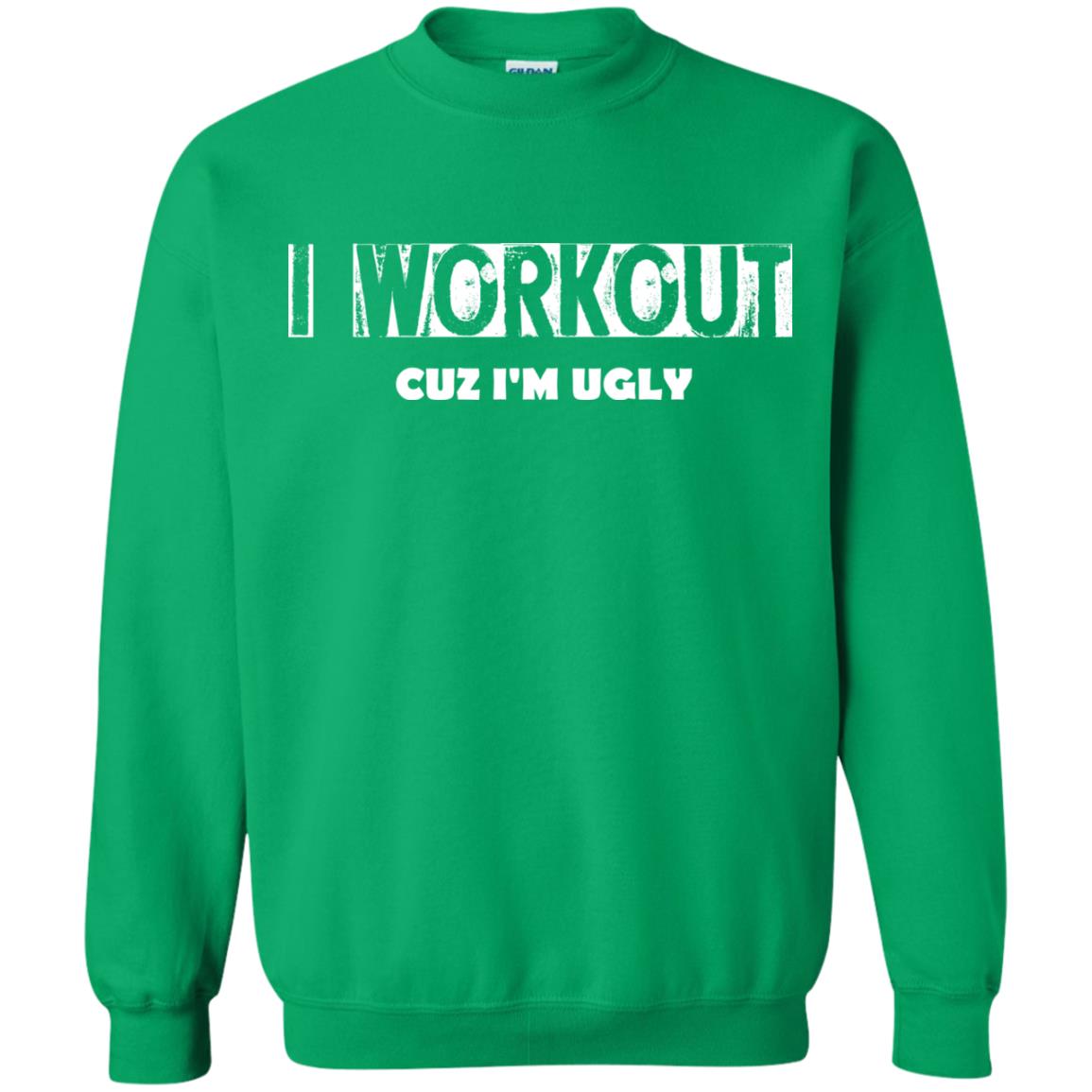 Gymer T-shirt I Workout Cuz I'm Ugly Irish Green