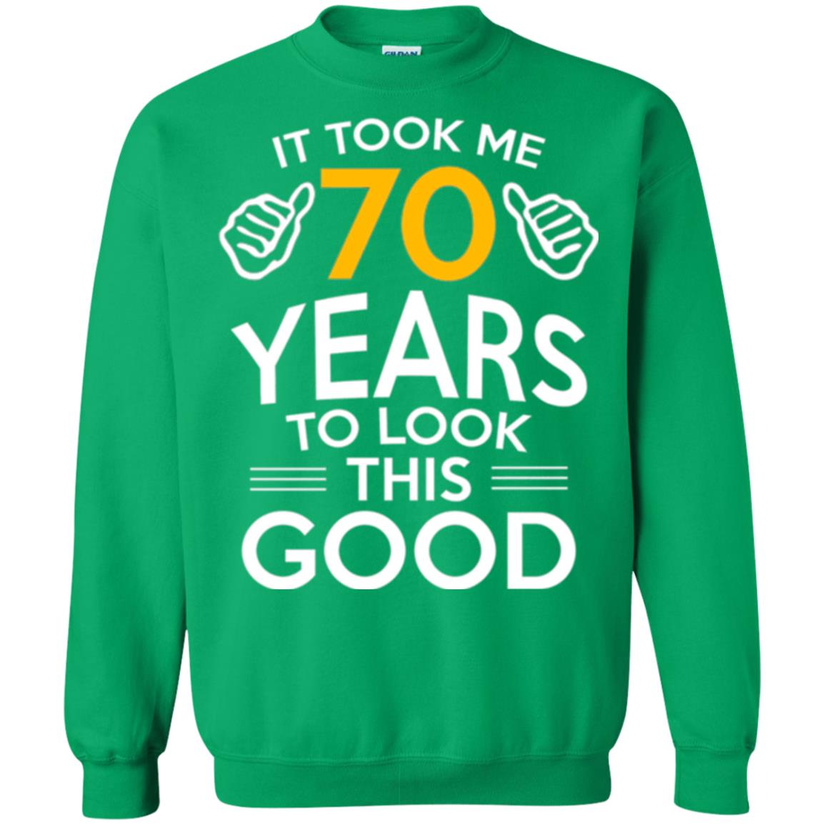 Birthday T-shirt It Took Me 70 Years To Look This Good Irish Green