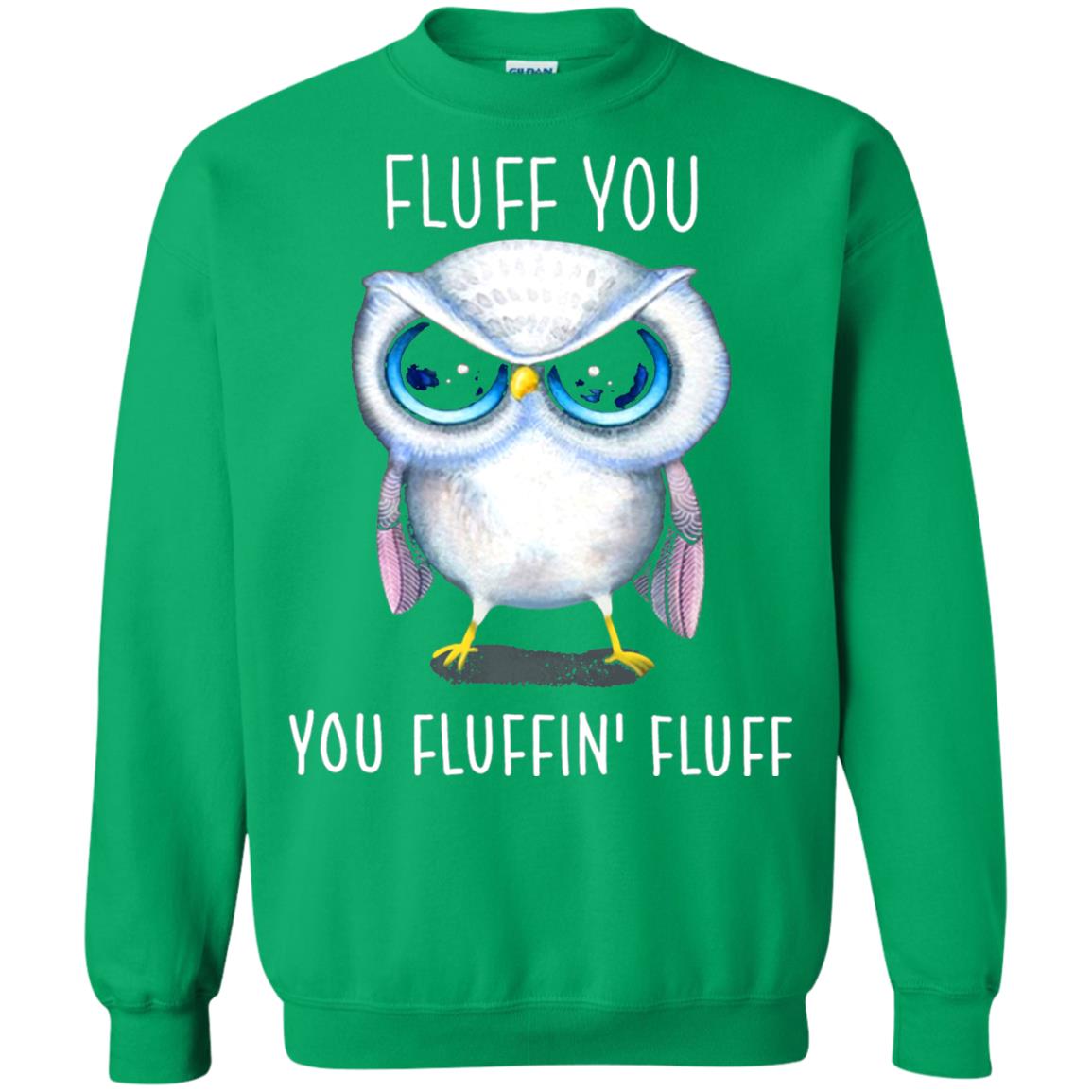 Fluff You You Fluffin_ Fluff Owl Lover T-shirt Irish Green