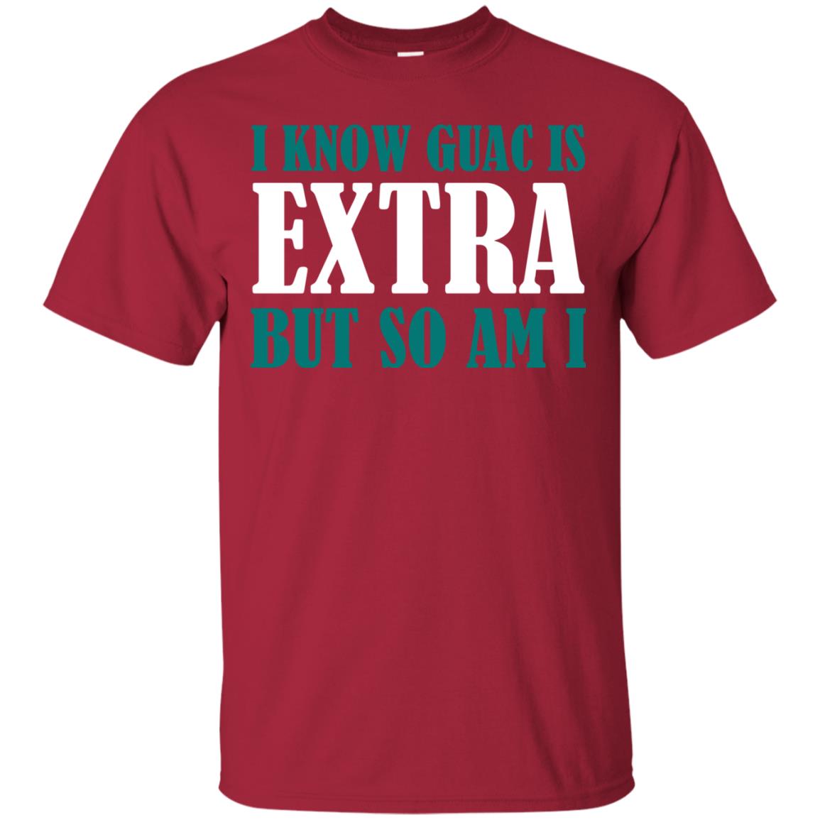 I Know Guac Is Extra But So Am I Vegetarians T-shirt Cardinal