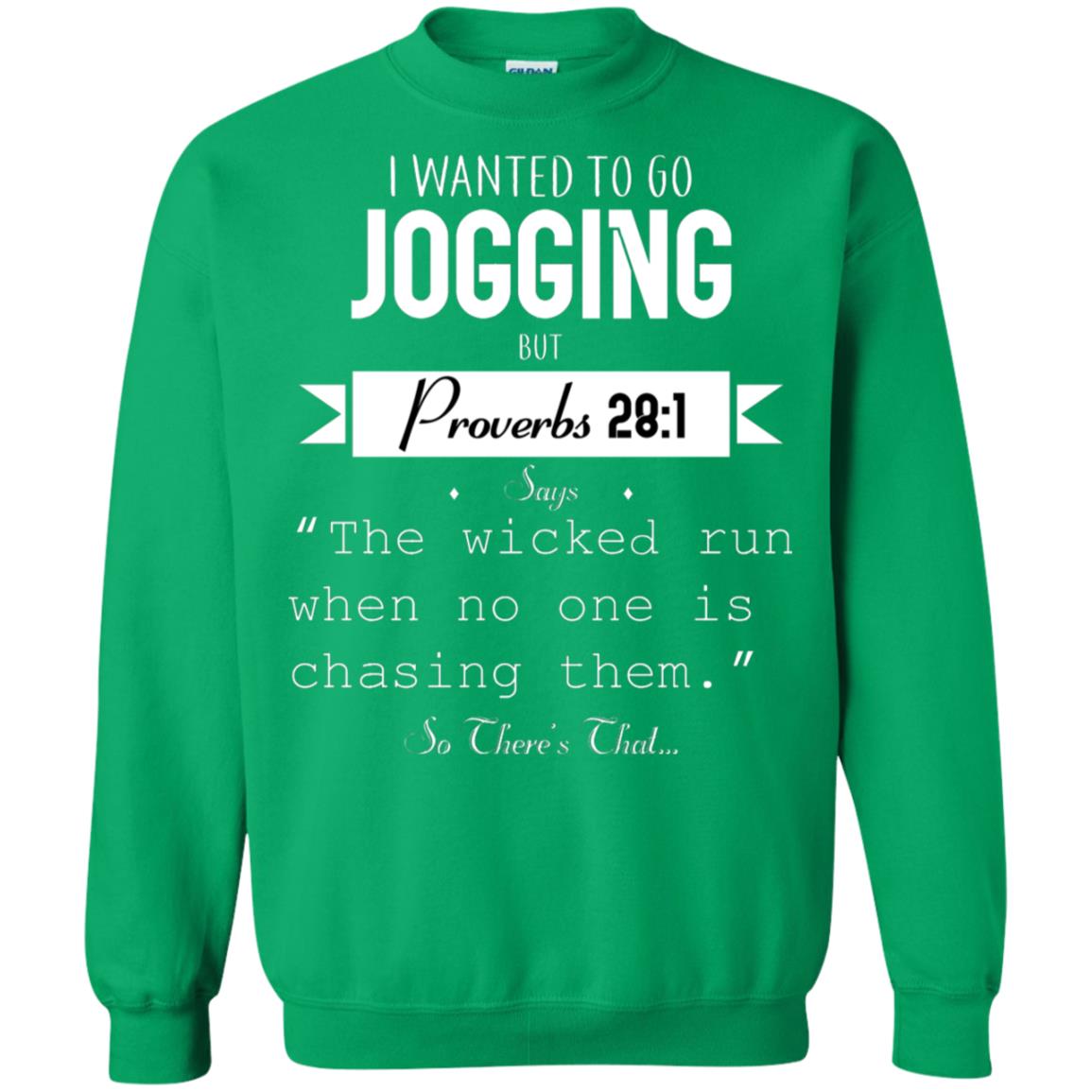 I Wanted To Go Jogging But Proverbs 281 Says The Wicked Run When No One Is Chasing Them Irish Green