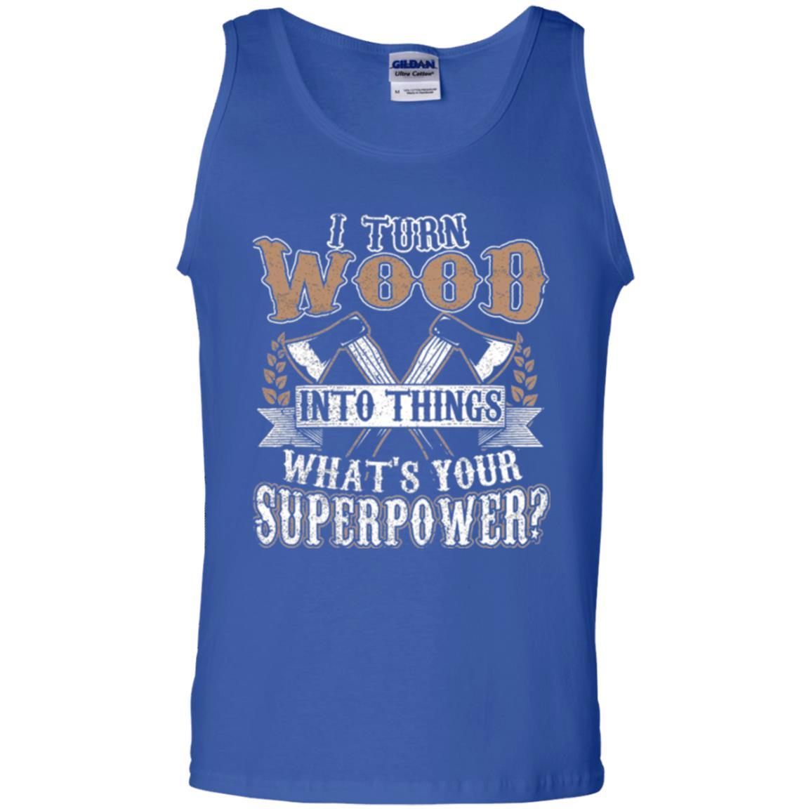 Woodworker T-shirt I Turn Wood Into Things What_s Your Superpower Royal