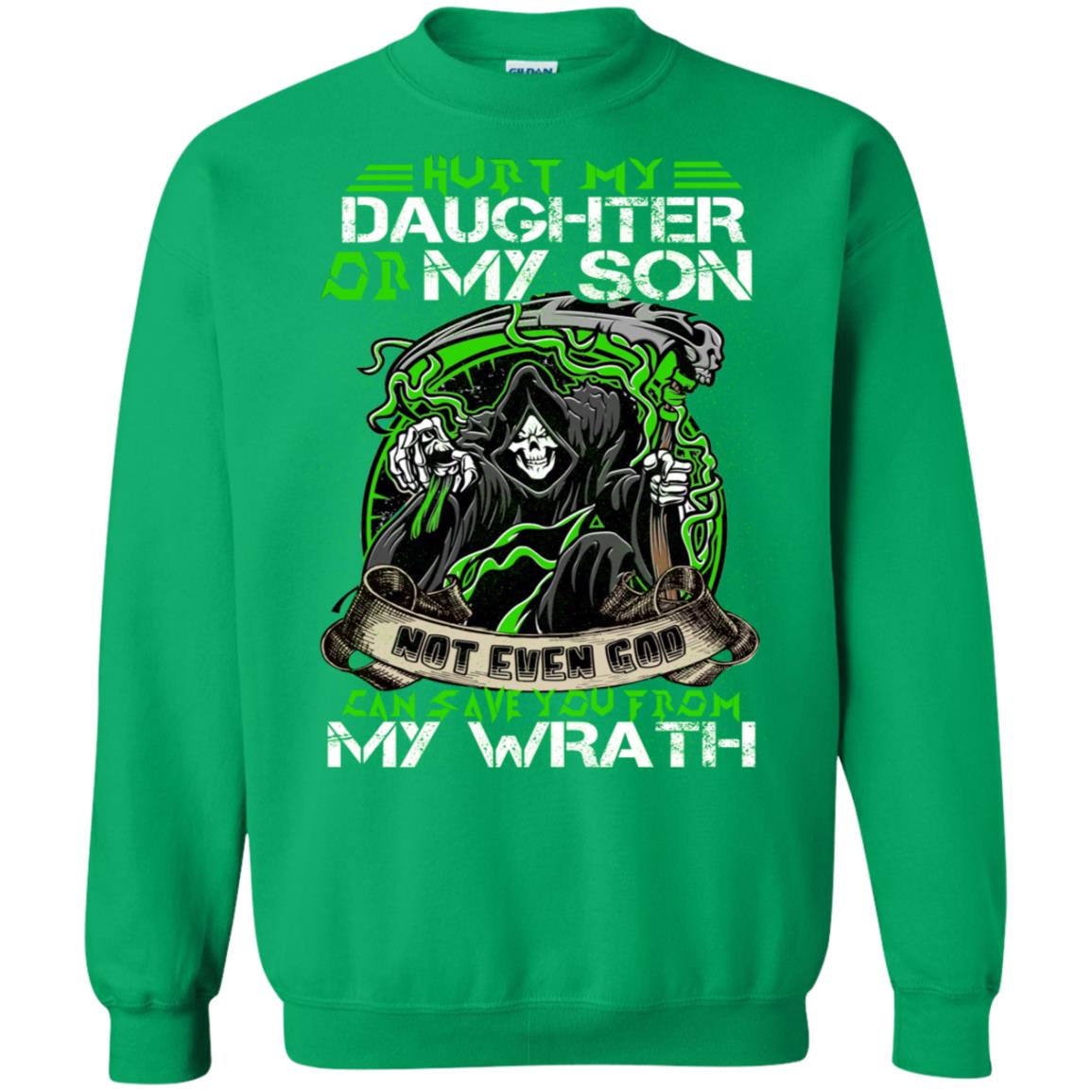 Hurt My Daughter Or My Son Even God Can Save You From My Wrath Irish Green
