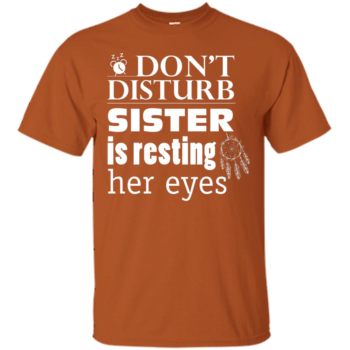 Don't Disturb Sister Is Resting Her Eyes Funny Sister Shirt Texas Orange
