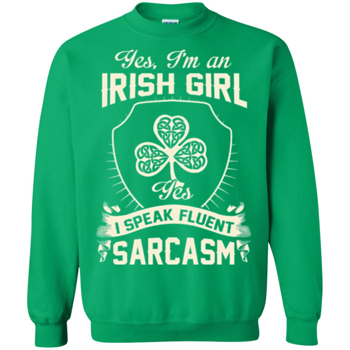 St Patricks Day T-shirt I_m An Irish Girl I Speak Fluent Sarcasm Irish Green