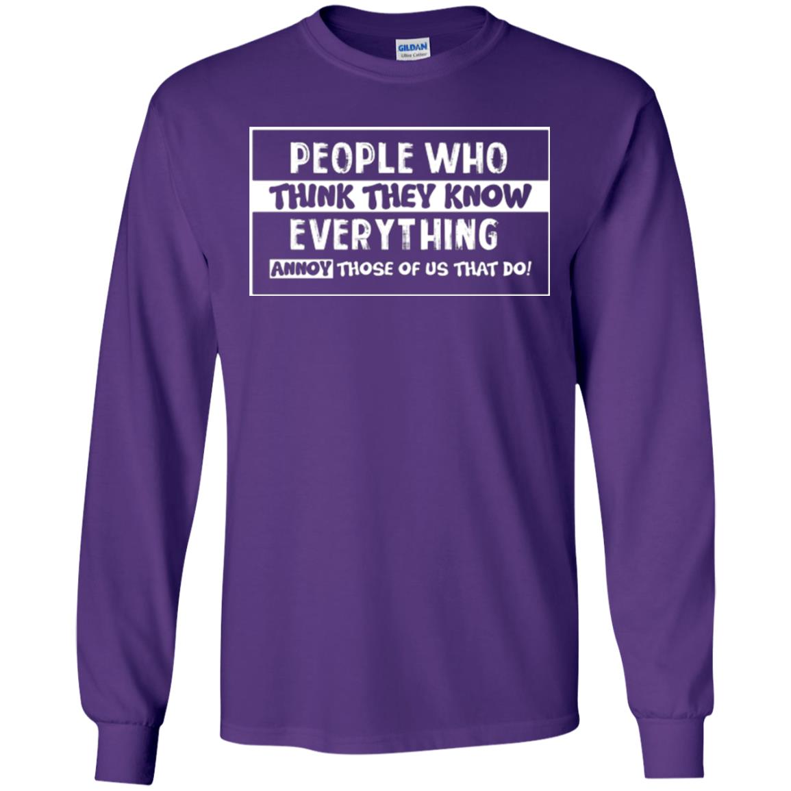 People Who Think They Know Everything Annoy Those Of Us That Do T-shirt Purple