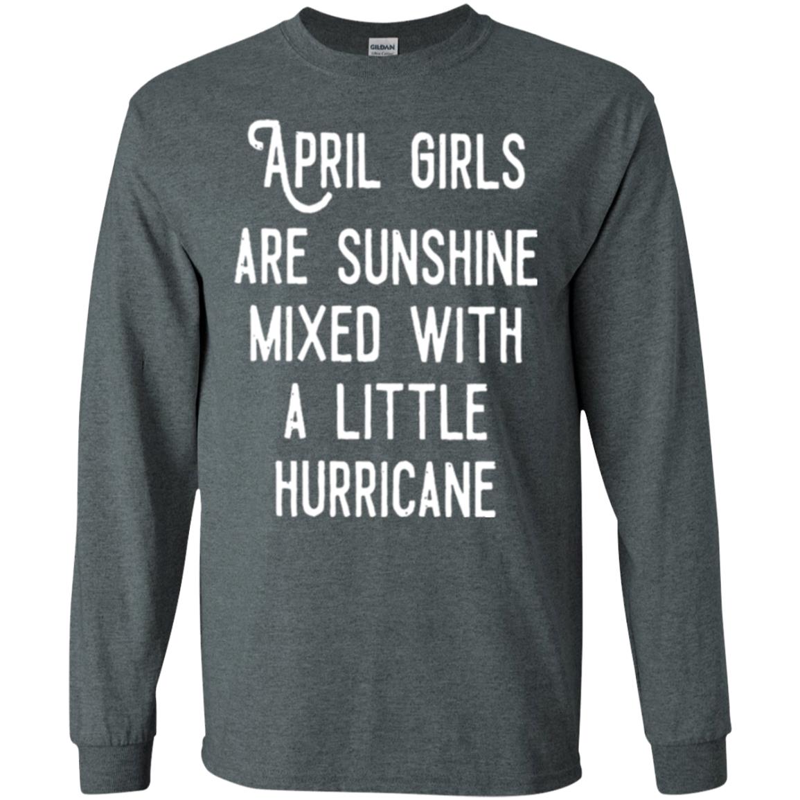 April Girls Are Sunshine Mixed With A Little Hurricane T-shirt Dark Heather