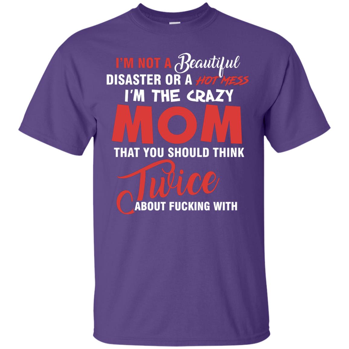 Im The Crazy Mom That You Should Think Twice Mommy Shirt Purple