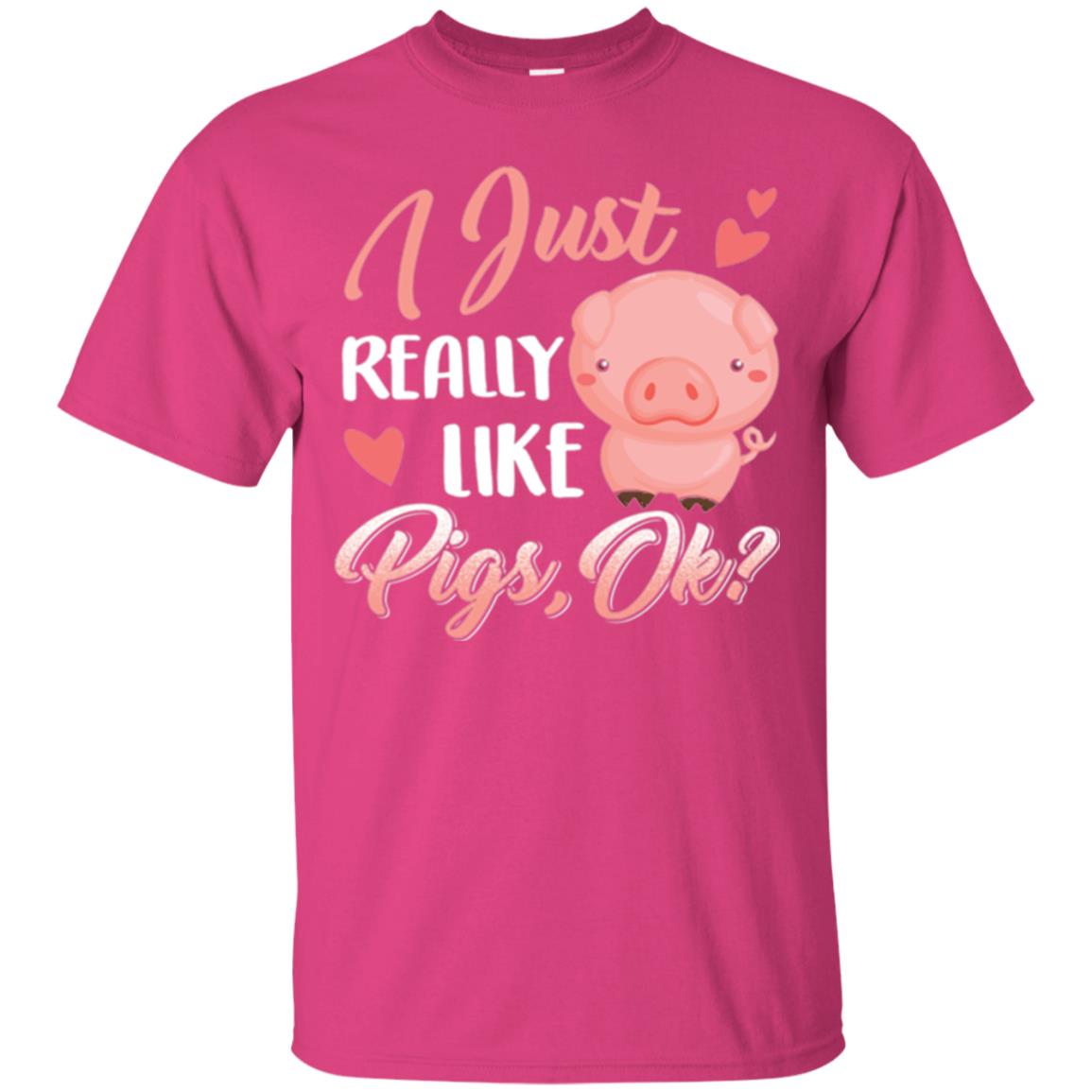 Pig Lover T-shirt I Just Really Like Pigs Ok Heliconia