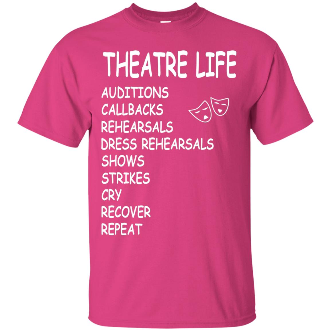 Theatre Life T-shirt Auditions Callbacks Rehearsals Dress Rehearsals Heliconia