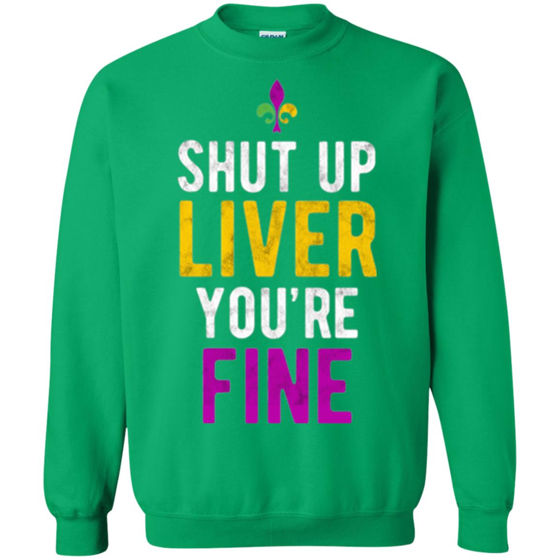 Mardi Gras T-shirt Shut Up Liver You_re Fine Irish Green