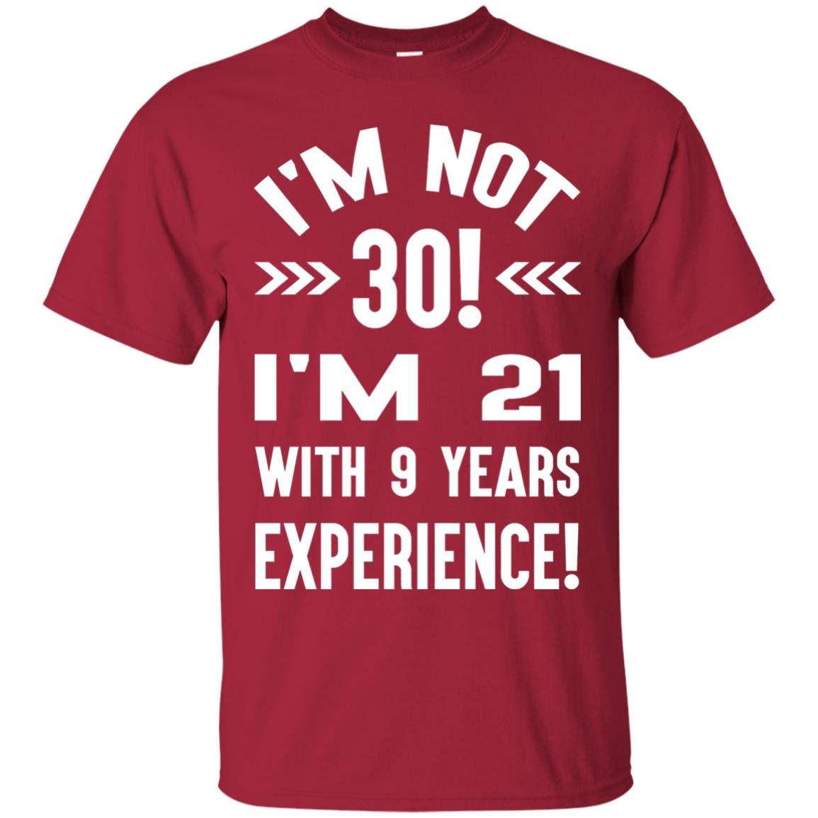 30th Birthday T-shirt I_m Not 30 I_m 21 With 9 Years Experience Cardinal