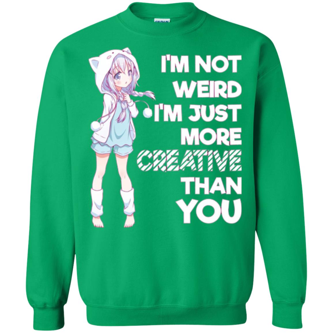 I_m Not Weird I_m Just More Creative Than You Anime Lover T-shirt Irish Green