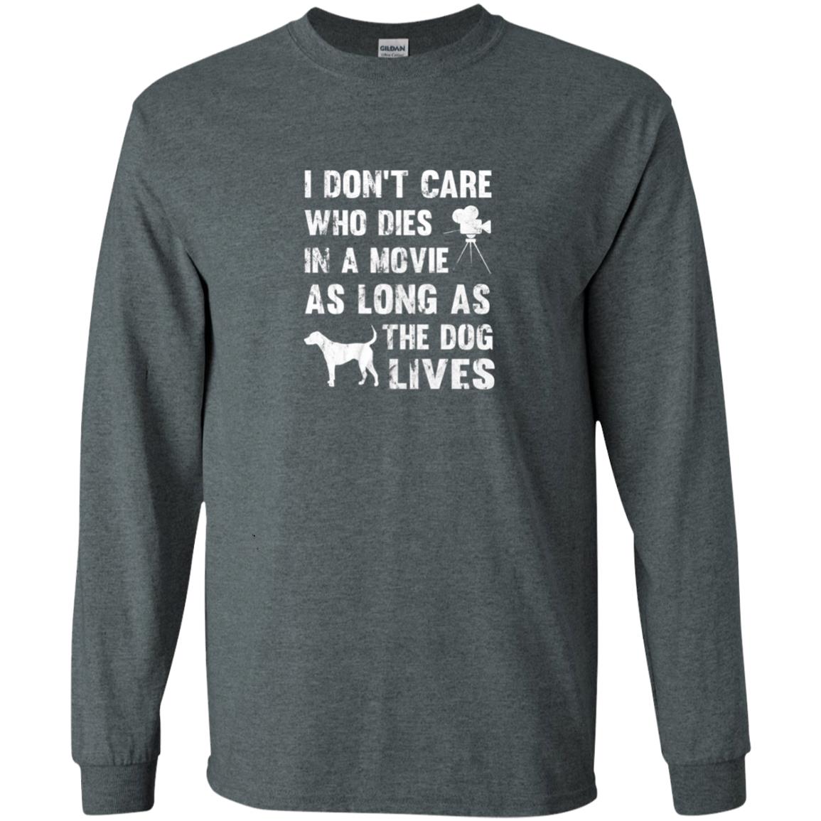 I Don_t Care Who Dies In Movie As Long As Dog Lives Dog Lover T-shirt Dark Heather