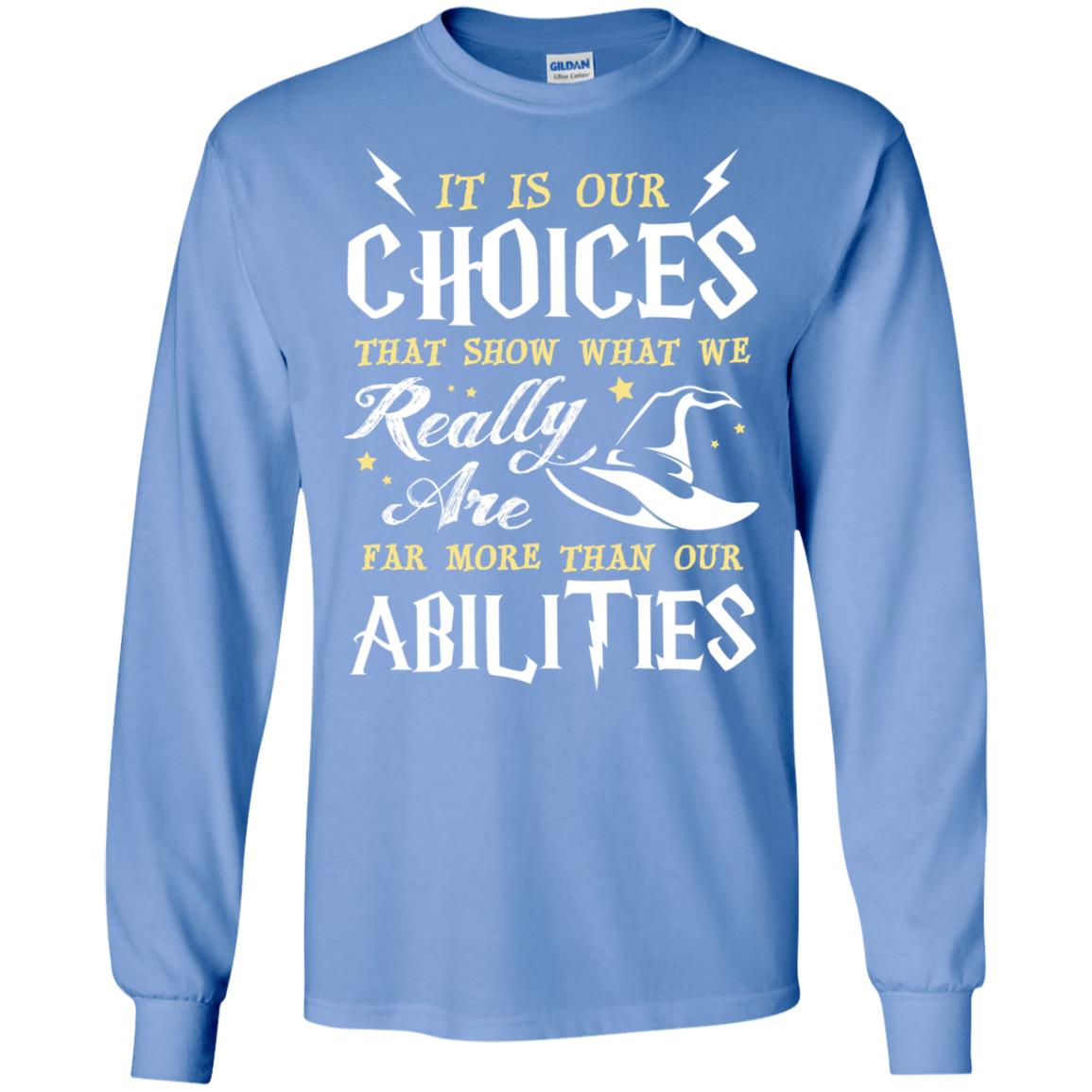 It Is Our Choices That Show What We Really Are Far More Than Our Abilities Harry Potter Fan T-shirt Carolina Blue