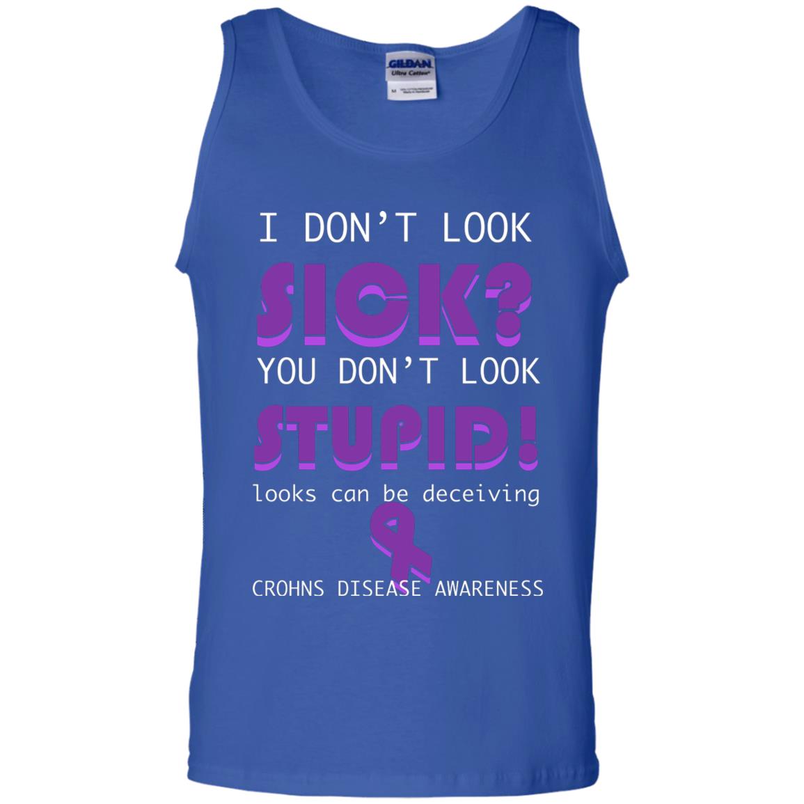 I Dont Look Sick You Dont Look Stupidlooks Can Be Deceiving Crohns Disease Awareness Royal