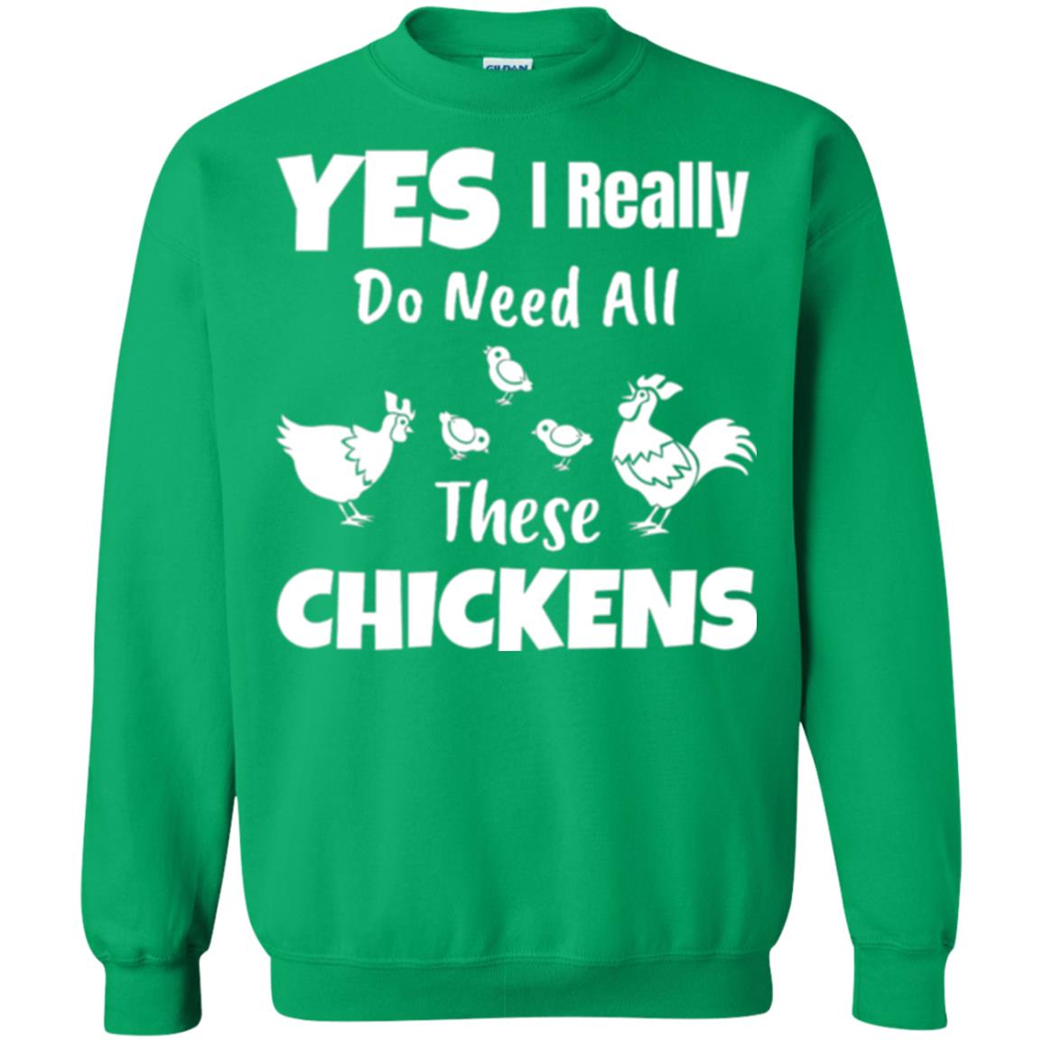 Farmer T-shirt Yes I Really Do Need All These Chickens Irish Green
