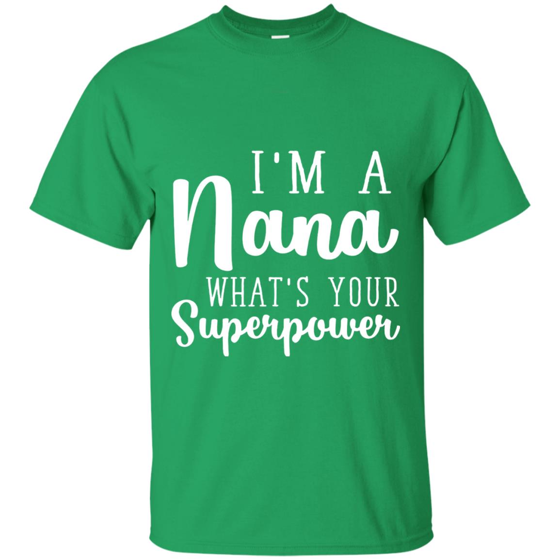 Im A Nana Whats Your Superpower Nana T-shirt Irish Green