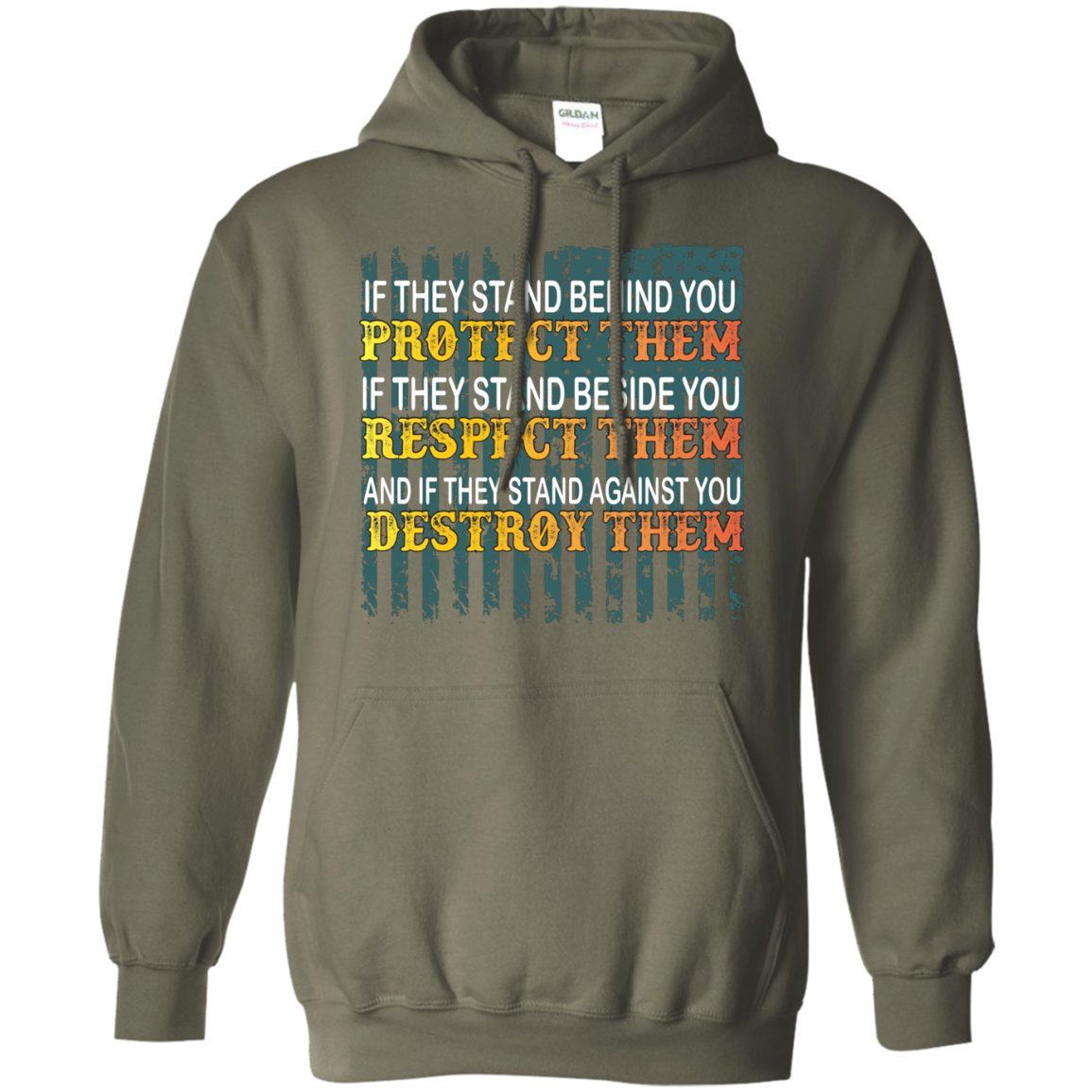 Military T-Shirt If They Stand Behind You Protect Them If They Stand Beside You Respect Them And If They Stand Against You Destroy Them Military Green