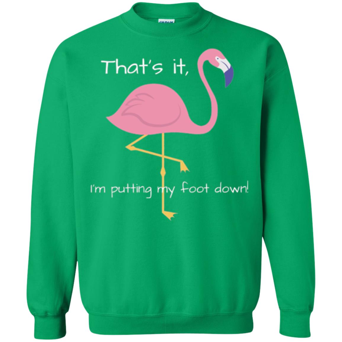 Funny Flamingo T-shirt That_s It I_m Puttinf My Foot Down Irish Green