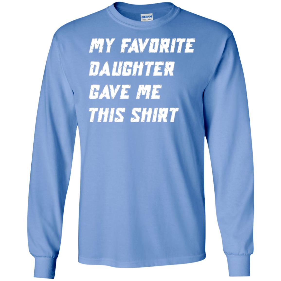 Daddy T-shirt My Favorite Daughter Gave Me This Shirt Carolina Blue