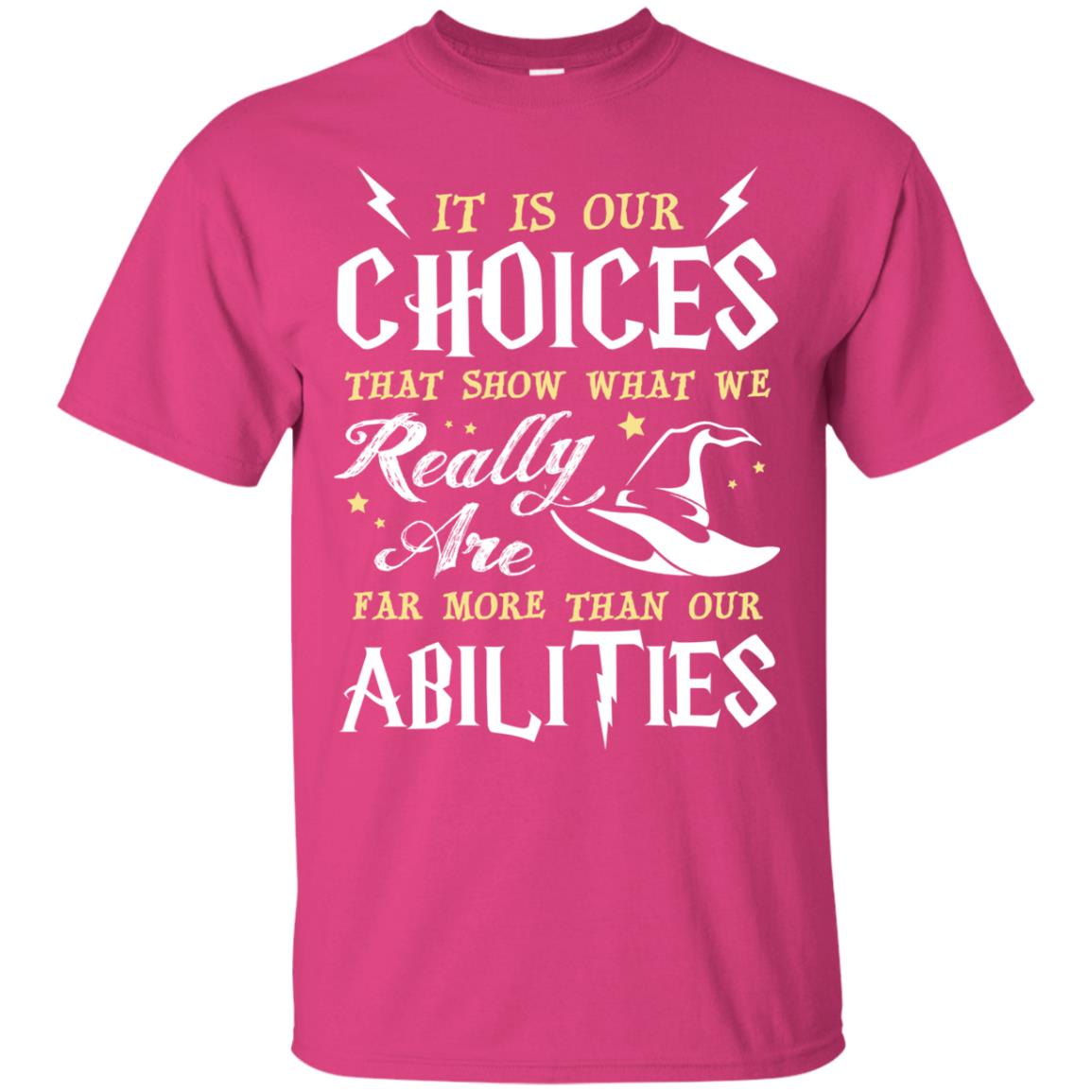 It Is Our Choices That Show What We Really Are Far More Than Our Abilities Harry Potter Fan T-shirt Heliconia