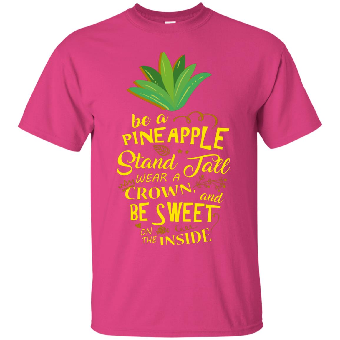 Be A Pineapple Stand Tall Wear A Crown And Be Sweet On The Inside Pineapple Lover T-shirt Heliconia
