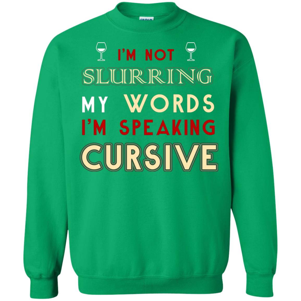 Im Not Slurring My Words Im Speaking Cursive Shirt Irish Green