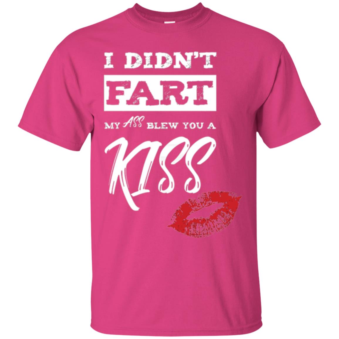 Funny Kiss T-shirt I Didn_t Fart My Ass Blew You A Kiss Heliconia