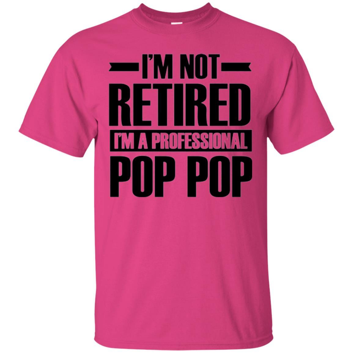 Daddy T-shirt I'm Not Retired I'm A Professional Pop Pop Heliconia