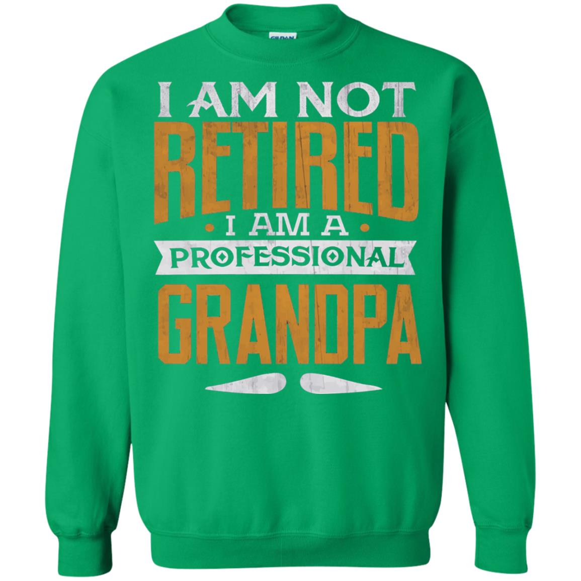 Im Not Retired Im A Professional Grandpa Retirement Shirt Irish Green