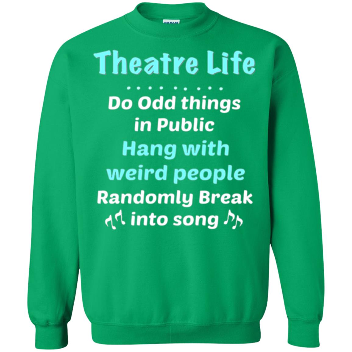 Music Lovers T-shirt Theatre Life Do Odd Things In Public Hang With Weird People Irish Green