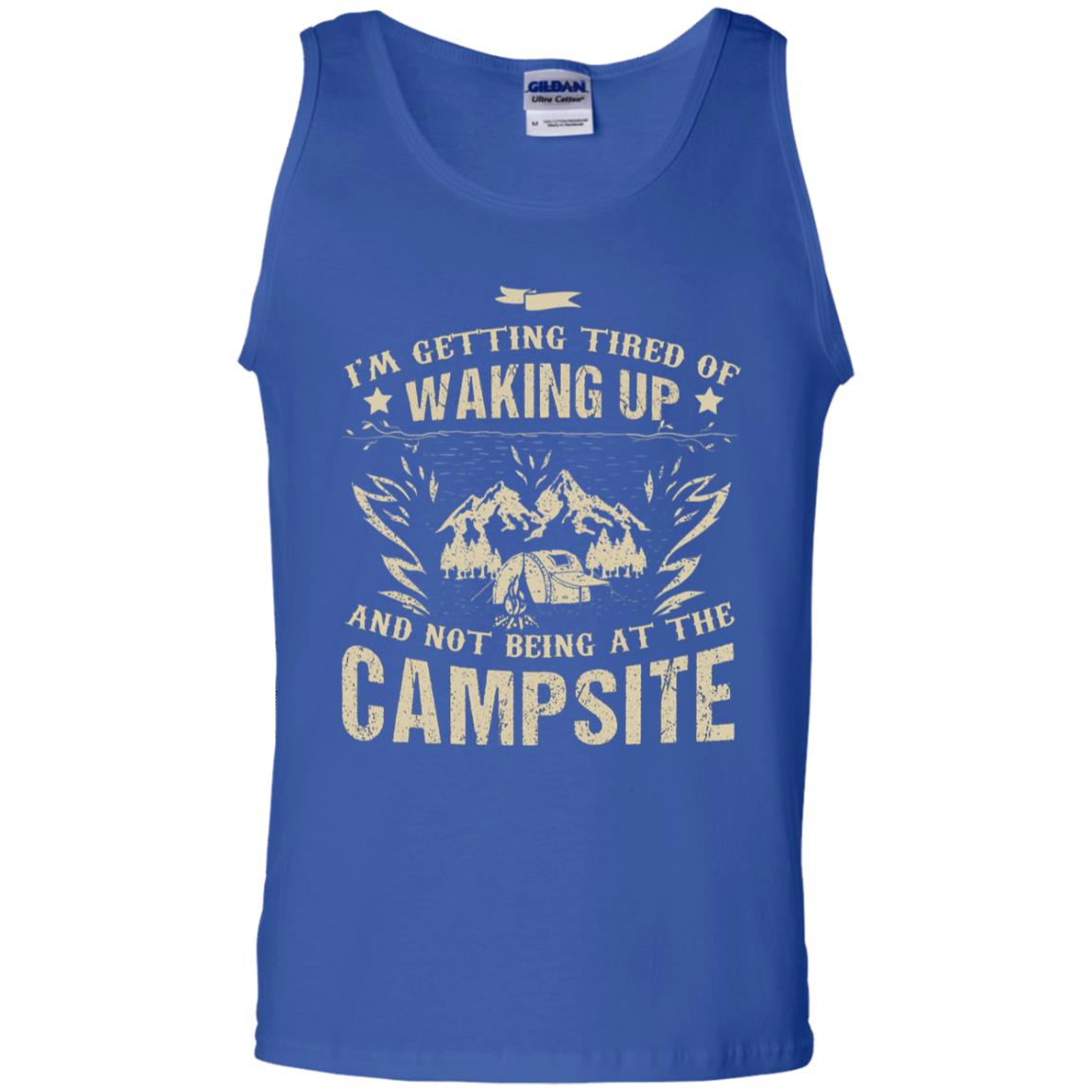 I'm Getting Tired Of Waking Up And Not Being At The Campsite Shirt Royal