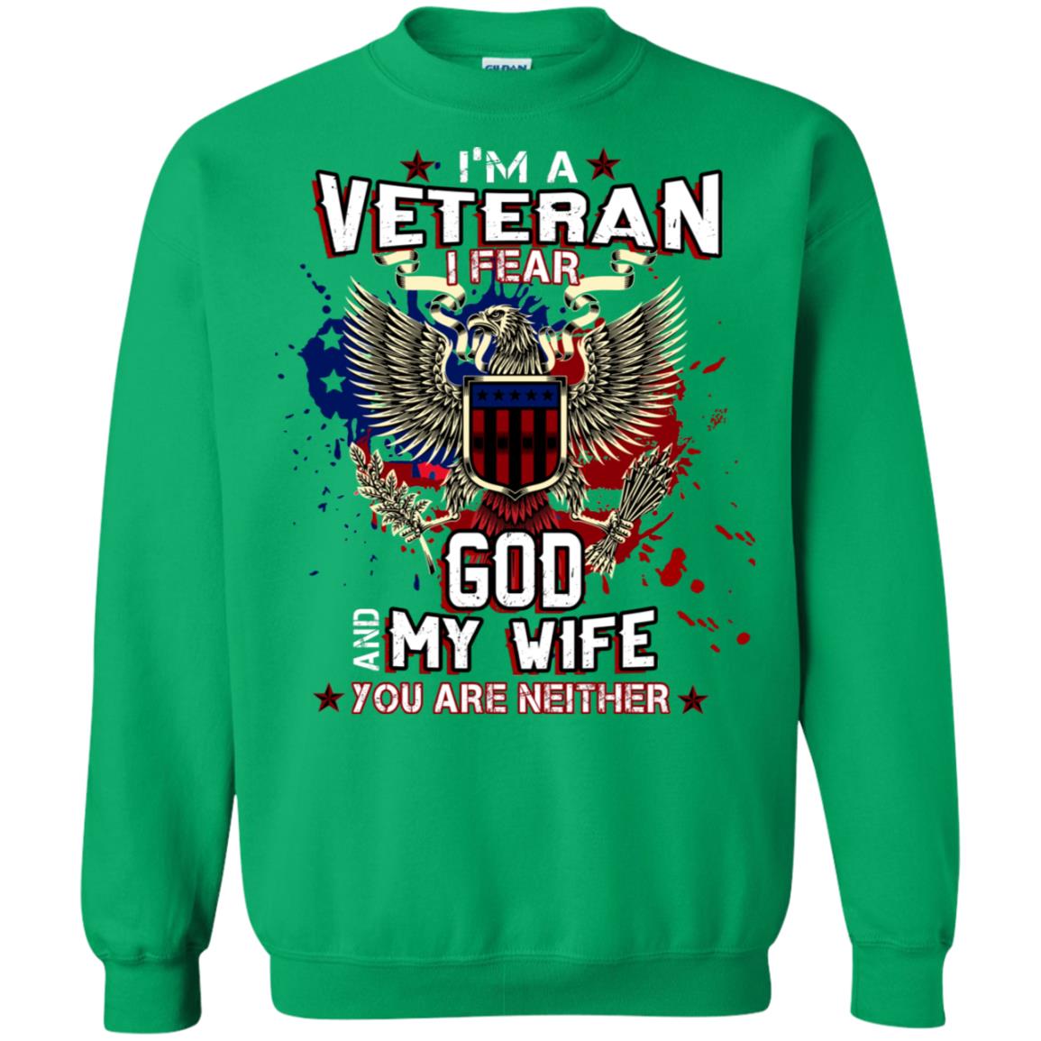 I'm A Veteran I Fear God And My Wife You Are Neither Shirt Irish Green