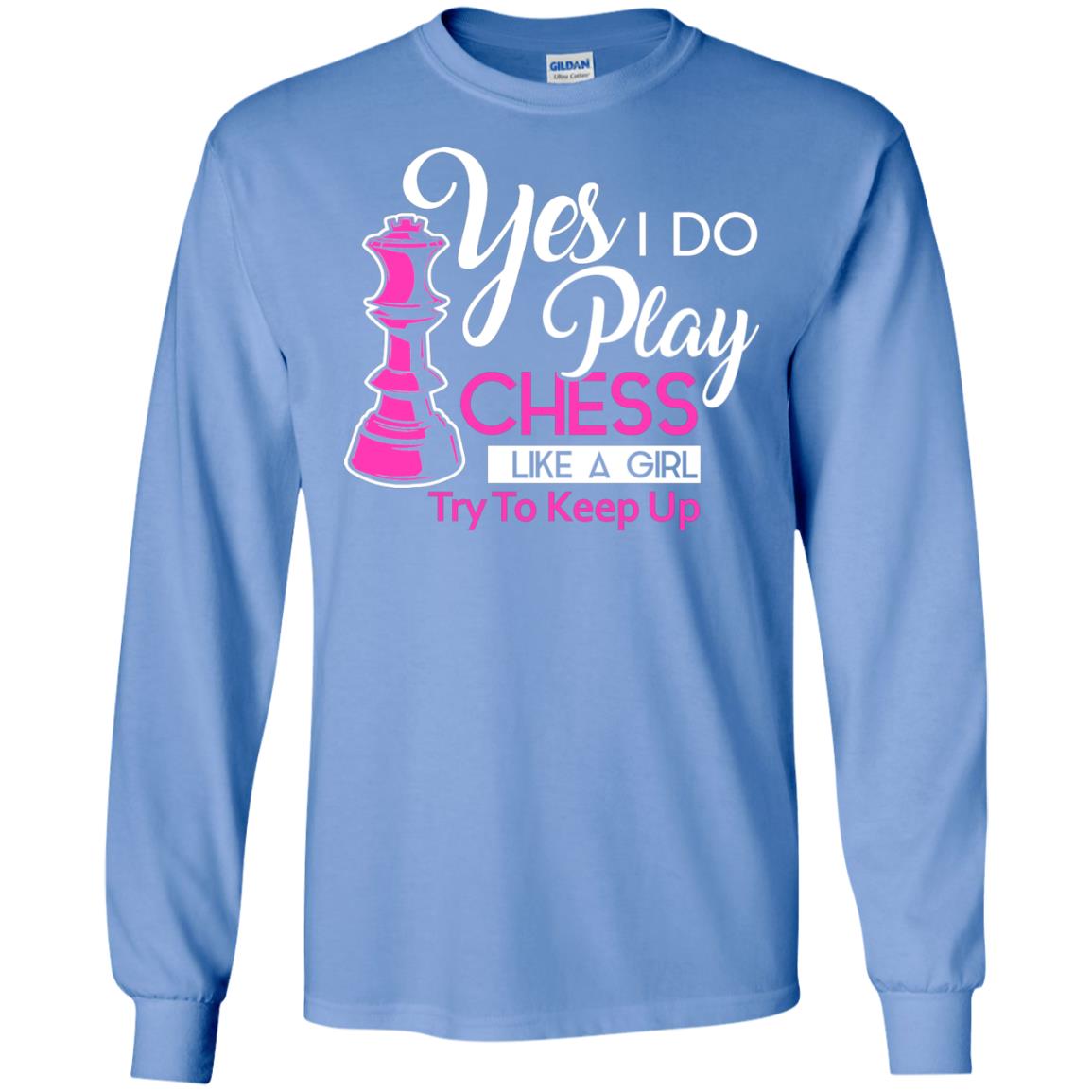 Yes I Do Play Chess Like A Girl Try To Keep Up Chess Gift Shirt For Girls Carolina Blue