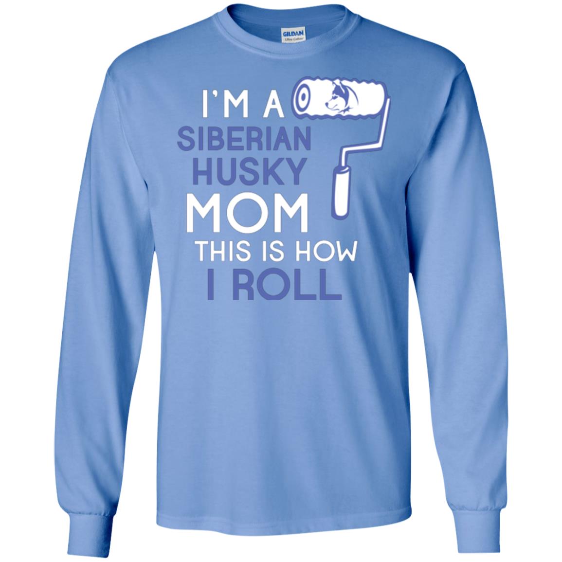 Siberian Husky Lover T-shirt I’m A Siberian Husky Mom This Is How I Roll Carolina Blue