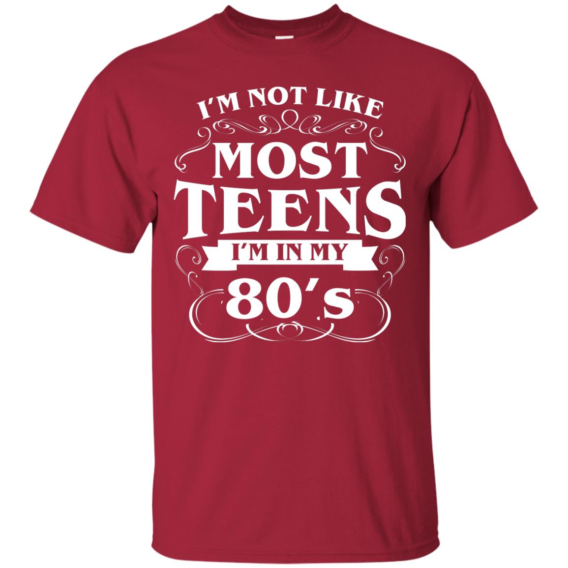 80th Birthday Shirt Im Not Like Most Teens Im In My 80's Cardinal