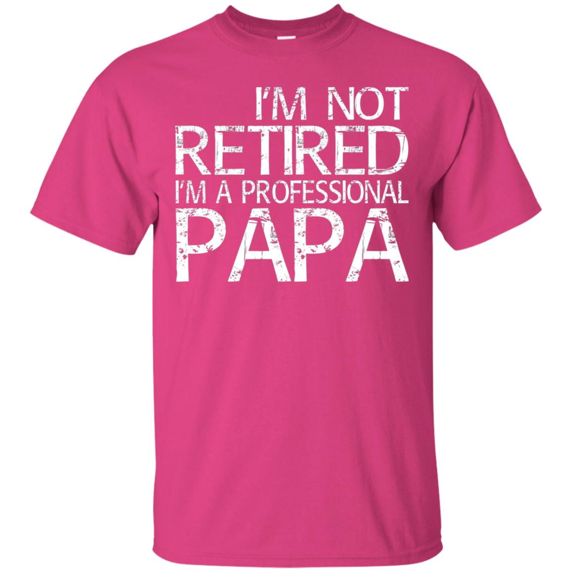 I_m Not Retired I_m A Professional Papa T-shirt Heliconia