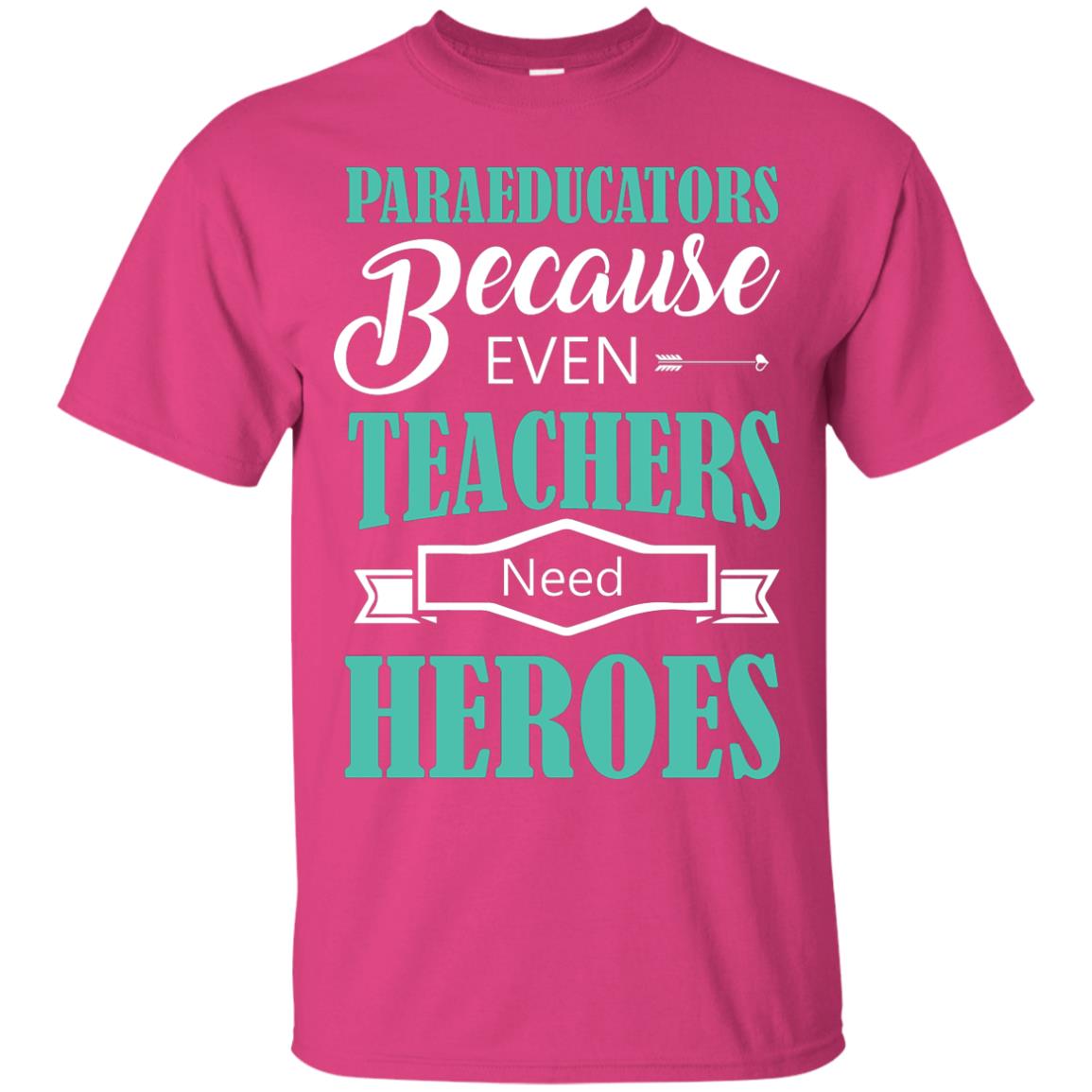 Paraeducators Because Even Teachers Need Heroes Teachers T-shirt Heliconia